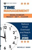 EMAIL IN GEAR: READY, SET... CLEAR: Reduce Email Overload and Reach Inbox Zero (BUSY BEE SERIES) B0GK6KRMV7 Book Cover