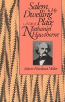 Salem Is My Dwelling Place: A Life of Nathaniel Hawthorne 0877453322 Book Cover