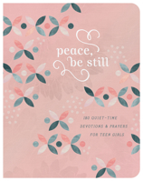 Peace, Be Still (teen girls): 180 Quiet-Time Devotions and Prayers for Teen Girls 163609192X Book Cover