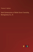 Semi-Centenarians of Butler Grove Township, Montgomery Co., Ill. 3368655981 Book Cover