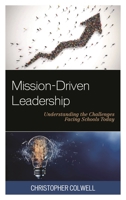 Mission-Driven Leadership: Understanding the Challenges Facing Schools Today 1475836228 Book Cover