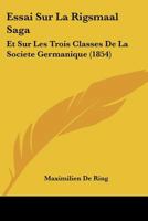 Essai Sur La Rigsmaal Saga: Et Sur Les Trois Classes De La Societe Germanique (1854) 112043498X Book Cover