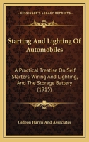 Starting And Lighting Of Automobiles: A Practical Treatise On Self Starters, Wiring And Lighting, And The Storage Battery 1437047068 Book Cover