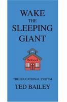 Wake the Sleeping Giant: The Educational System 0595096670 Book Cover