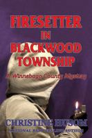 Firesetter In Blackwood Township: A Winnebago County Mystery 1686655150 Book Cover