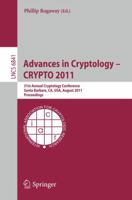 Advances in Cryptology -- CRYPTO 2011: 31st Annual Cryptology Conference, Santa Barbara, CA, USA, August 14-18, 2011, Proceedings
