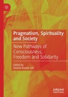 Pragmatism, Spirituality and Society: New Pathways of Consciousness, Freedom and Solidarity 9811571139 Book Cover