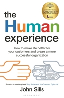 The Human Experience: How to make life better for your customers and create a more successful organization 1399401734 Book Cover
