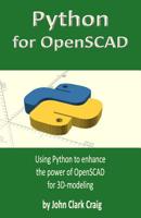 Python for OpenSCAD: Using Python to enhance the power of OpenSCAD for 3D-modeling 1074400674 Book Cover