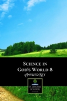 Science in God's World 8 Answer Key: Knowing God's World Answer Key B087GR41CS Book Cover