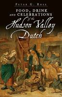 Food, Drink and Celebrations of the Hudson Valley Dutch 1596295953 Book Cover