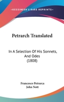 Petrarch Translated: In A Selection Of His Sonnets, And Odes 1120863074 Book Cover