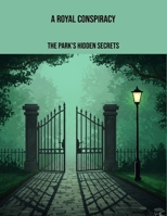 A Royal Conspiracy: The Park'S Hidden Secrets B0FPBNJ82T Book Cover