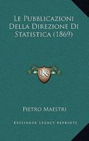 Le Pubblicazioni Della Direzione Di Statistica (1869) 1120419883 Book Cover