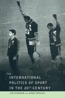 The International Politics of Sport in the Twentieth Century 1138144835 Book Cover