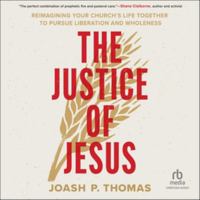 The Justice of Jesus: Reimagining Your Church's Life Together to Pursue Liberation and Wholeness B0FJZWF163 Book Cover