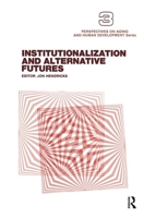 Institutionalization and Alternative Futures. Ed by Jon Hendricks. Selected Papers Reprinted from the Intl Journal of Aging & Human Development (Appr) 0895030160 Book Cover