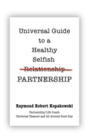 Universal Guide to a Healthy Selfish Relationship/Partnership 1958891320 Book Cover