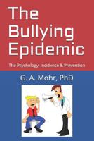 The Bullying Epidemic: The Psychology, Incidence & Prevention 109791903X Book Cover