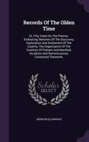 Records Of The Olden Time: Or, Fifty Years On The Prairies. Embracing Sketches Of The Discovery, Exploration And Settlement Of The Country, The ... And Reminiscences Connected Therewith, 1016641702 Book Cover