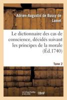 Le Dictionnaire Des Cas de Conscience, Da(c)Cida(c)S Suivant Les Principes de La Morale Tome 2 2011344328 Book Cover