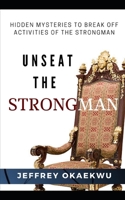 UNSEAT THE STRONGMAN: Hidden Mysteries to Break Off Activities of the Strongman B099C12M4B Book Cover