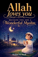 Allah loves you because you are a Wonderful Muslim: Islamic Books for Kids - Exciting and Instructive short Stories with Prayers and important Lessons for Life as a Muslim Boy 3989292471 Book Cover