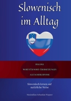 Slowenisch im Alltag: Slowenisch lernen auf natürliche Weise. Lerne mit Hilfe zahlreicher Alltagssituationen, Dialogen und einer Wort für ... und effektiv die slowenische Sprache 3695185937 Book Cover