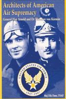 Architects of American Air Supremacy: Gen. Hap Arnold and Dr. Theodore Von Karman 1478393513 Book Cover