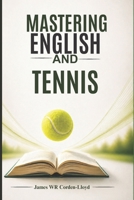 Mastering English and Tennis: Elevate Your Grammar, Reading, and Performance. B0FDRYJ1TK Book Cover