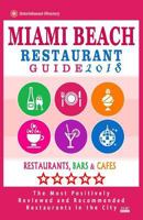 Miami Beach Restaurant Guide 2018: Best Rated Restaurants in Miami Beach, Florida - 500 Restaurants, Bars and Cafés Recommended for Visitors, 2018 1545123403 Book Cover