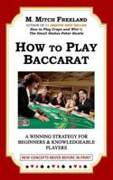 How to Play Baccarat: A Winning Strategy for Beginners & Knowledgeable Players: NEW CONCEPTS NEVER BEFORE IN PRINT 1520311524 Book Cover