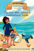 The Boy Who Saved A Leatherback Turtle - The Adventures of Jaxon Book 2 B0CNP5V9M2 Book Cover