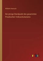 Der jetzige Standpunkt des gesammten Preußischen Volksschulwesens 3368546112 Book Cover