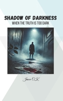 Shadow of Darkness: A Psychological Game: When the Truth Is Too Dark B0F25RV8C6 Book Cover