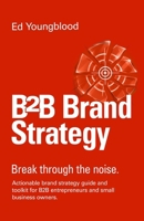 B2B Brand Strategy: Actionable brand strategy guide and toolkit for B2B entrepreneurs and small business owners. B0H6CKLBYF Book Cover