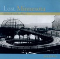 Lost Minnesota: Stories of Vanished Places 0816635153 Book Cover