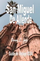 San Miguel de Allende Guide de voyage 2024: Naviguer dans le paysage artistique : Galeries, studios et joyaux cachés (French Edition) B0CTBTFYLV Book Cover