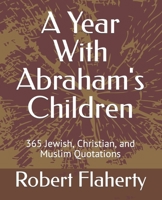 A Year With Abraham's Children: 365 Jewish, Christian, and Muslim Quotations B09HG18JC1 Book Cover