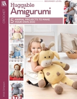 Huggable Amigurumi | Crochet | Leisure Arts (7163) 1464767556 Book Cover