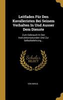 Leitfaden F�r Den Kavalleristen Bei Seinem Verhalten in Und Ausser Dem Dienste: Zum Gebrauch in Den Instruktionsstunden Und Zur Selbstbelehrung... 101069202X Book Cover