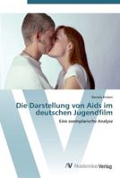 Die Darstellung von Aids im deutschen Jugendfilm: Eine exemplarische Analyse 363943529X Book Cover