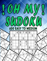 Oh My Sudoku !: 600 Easy to Medium Sudoku Book with Solutions B09FC9J38Q Book Cover