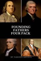 Founding Fathers Four Pack: The Autobiography of Benjamin Franklin, Autobiography of Thomas Jefferson, Alexander Hamilton, Essay on John Jay 1974536653 Book Cover
