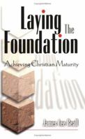 Laying The Foundation: Achieving Christian Maturity 0882701983 Book Cover