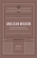 Anglican Mission (the Reformation Anglicanism Essential Library, Volume 3): Bearing and Sharing the Good News--The Beginnings, the Reformation, and Now 1433577070 Book Cover