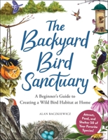 The Backyard Bird Sanctuary: A Beginner's Guide to Creating a Wild Bird Habitat at Home 1507217269 Book Cover