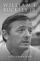 William F. Buckley Jr.: The Maker of a Movement 1610171551 Book Cover