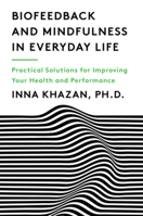 Biofeedback and Mindfulness in Everyday Life: Practical Solutions for Improving Your Health and Performance 0393712931 Book Cover