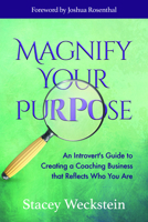Magnify Your Purpose: An Introvert’s Guide to Creating a Coaching Business that Reflects Who You Are 1683506650 Book Cover